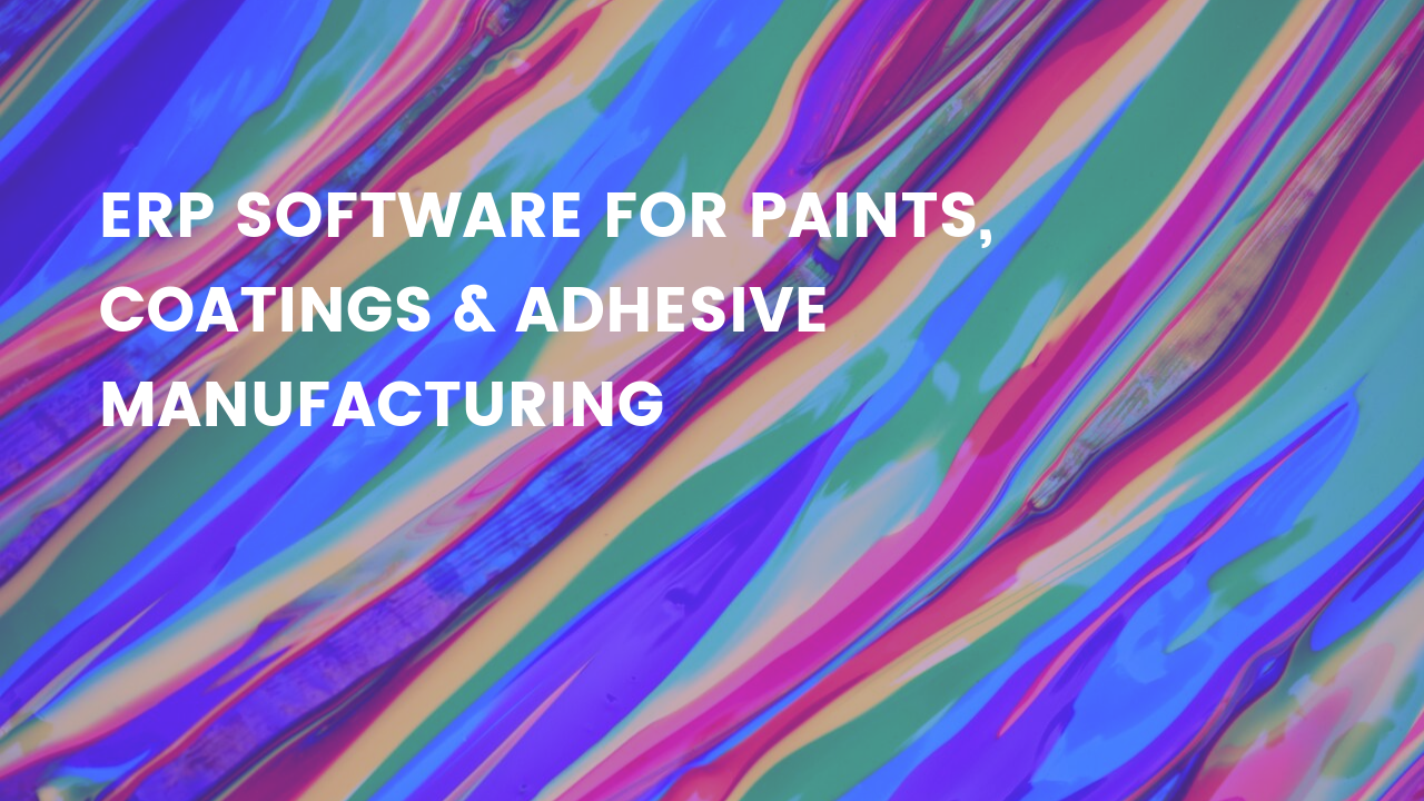 ERP Software for Paints, Coatings & Adhesive Manufacturing